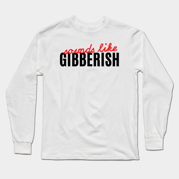 Gibberish - Auditory Processing Disorder Long Sleeve T-Shirt by Garbled Life Co.